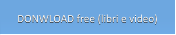 DONWLOAD free (libri e video) DONWLOAD free (libri e video)